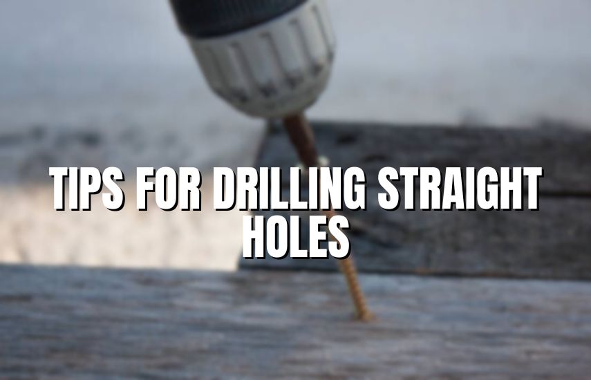 Tips for Drilling Straight Holes