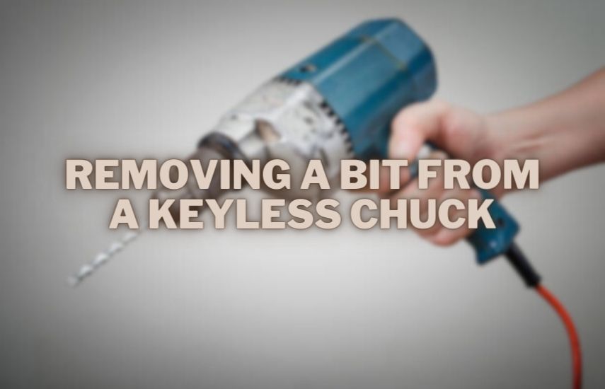 Removing a Bit from a Keyless Chuck