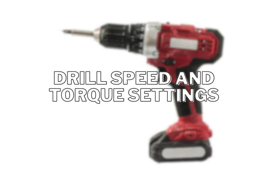 Drill Speed and Torque Settings