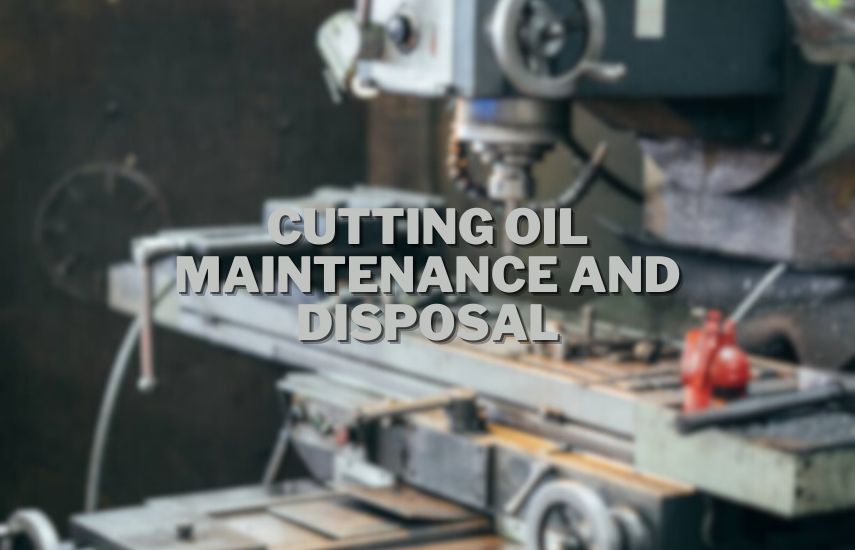 Cutting Oil Maintenance and Disposal