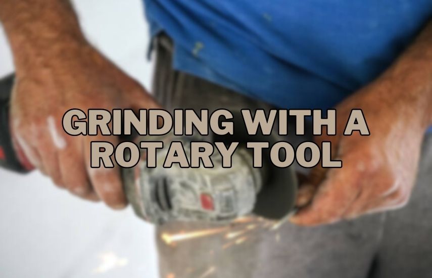 Grinding With A Rotary Tool at drillsboss.com