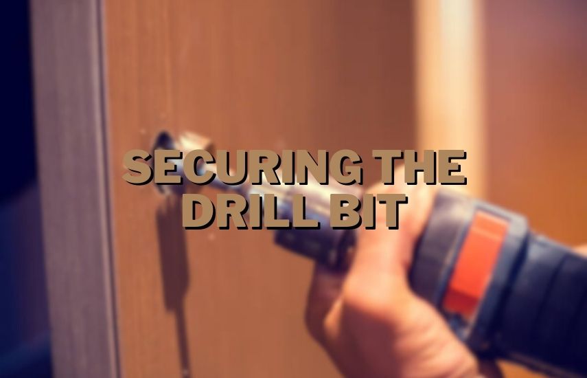 Securing the Drill Bit