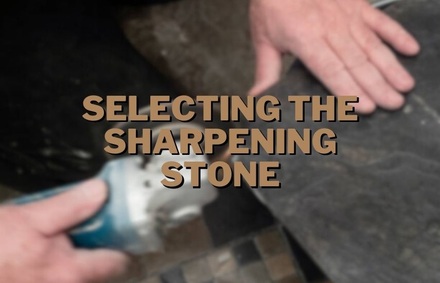 Selecting the Sharpening Stone