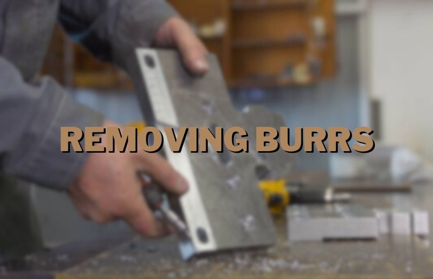 Removing Burrs