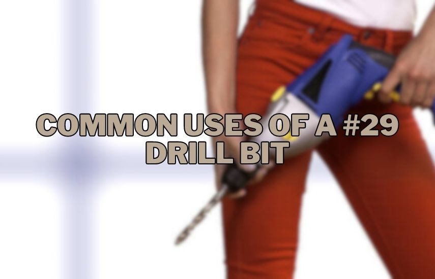 Common Uses of a #29 Drill Bit at drillsboss.com