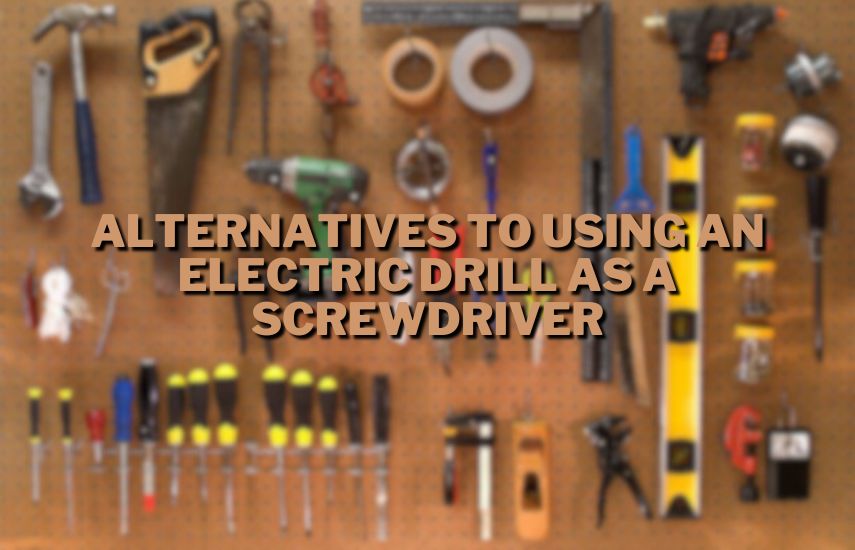 Alternatives to Using an Electric Drill as a Screwdriver at drillsboss.com