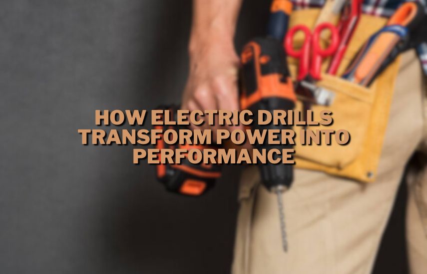 How Electric Drills Transform Power into Performance at drillsboss.com