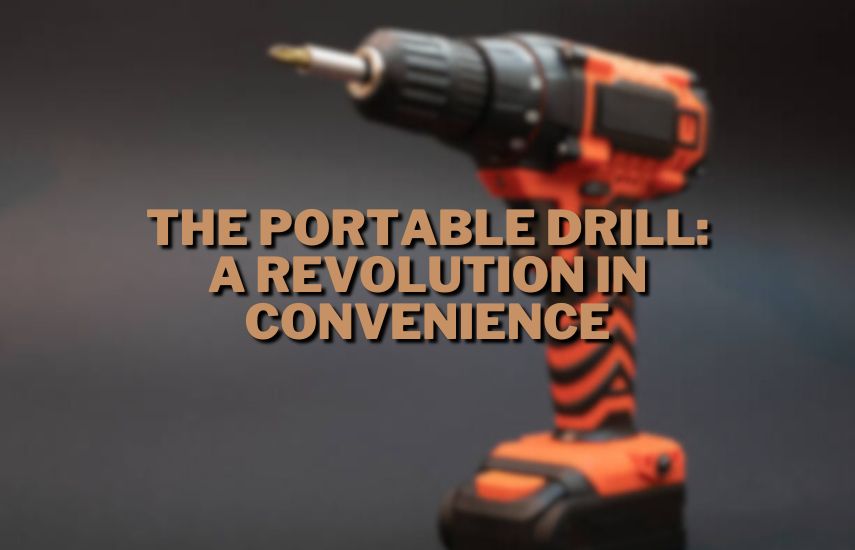 The Portable Drill: A Revolution in Convenience at drillsboss.com