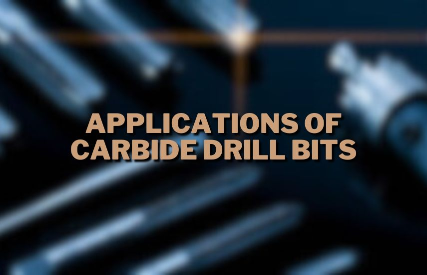 Applications Of Carbide Drill Bits at drillsboss.com
