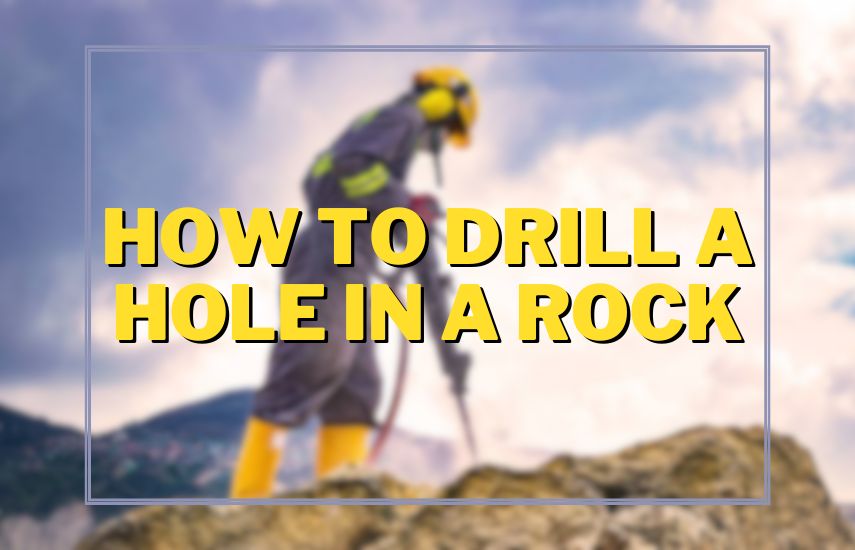 How To Drill A Hole In A Rock at drillboss.com