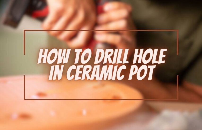 How To Drill Hole In Ceramic Pot