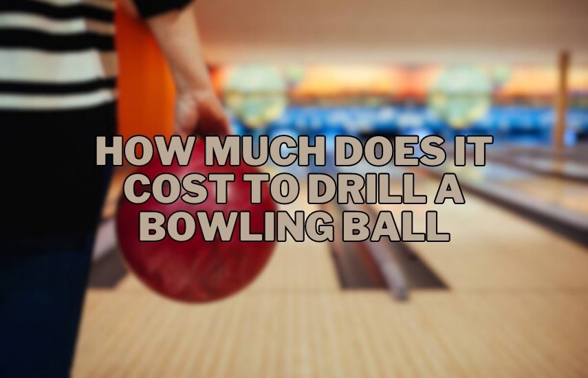 How Much Does It Cost To Drill A Bowling Ball