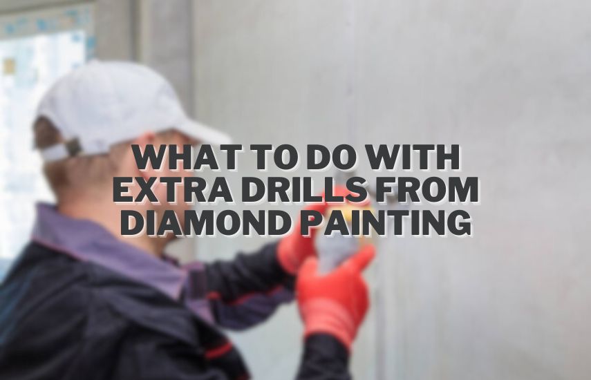 What To Do With Extra Drills From Diamond Painting