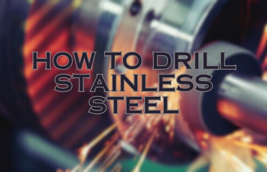 How To Drill Stainless Steel