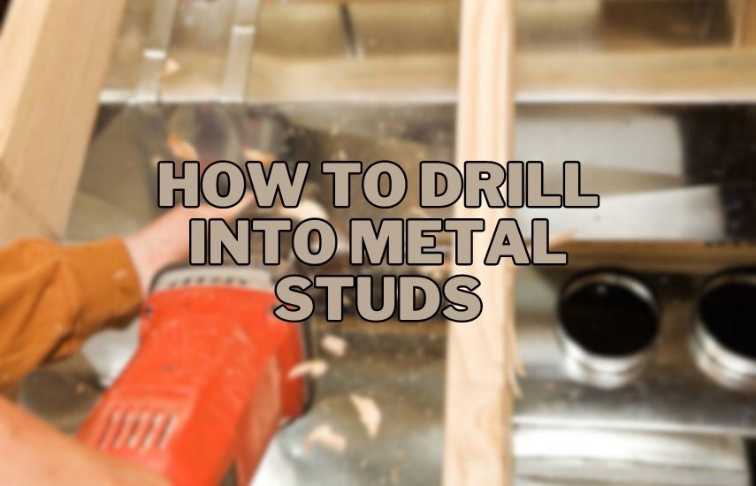 How To Drill Into Metal Studs