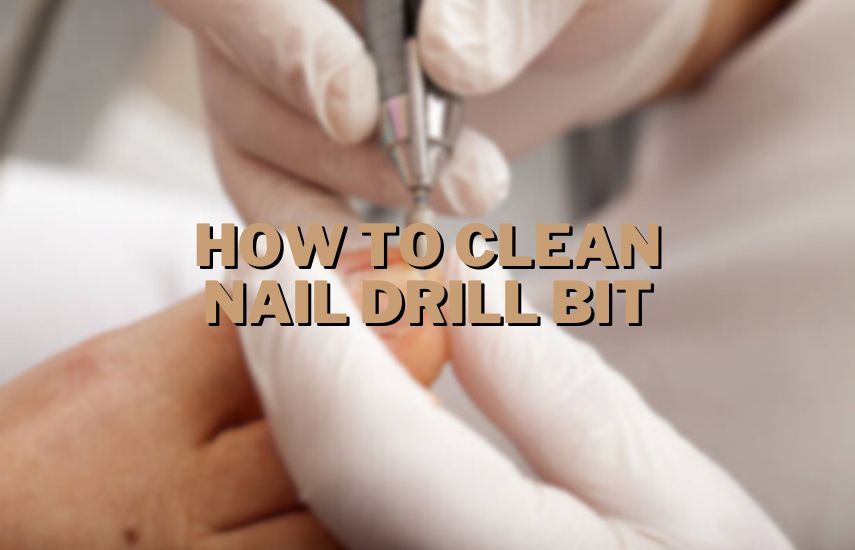 How To Clean Nail Drill Bit