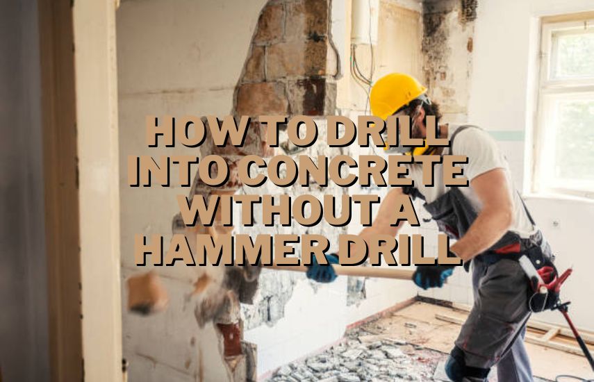 How To Drill Into Concrete Without A Hammer Drill