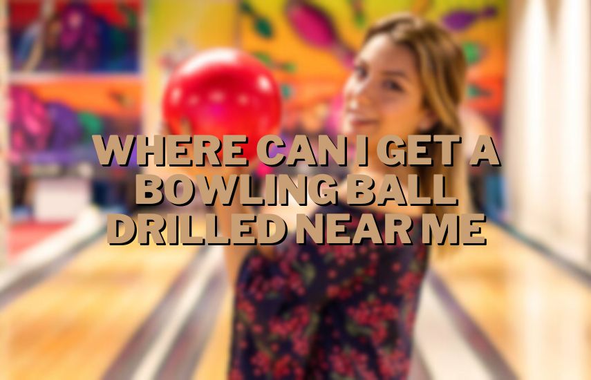 Where Can I Get A Bowling Ball Drilled Near Me at drillsboss.com