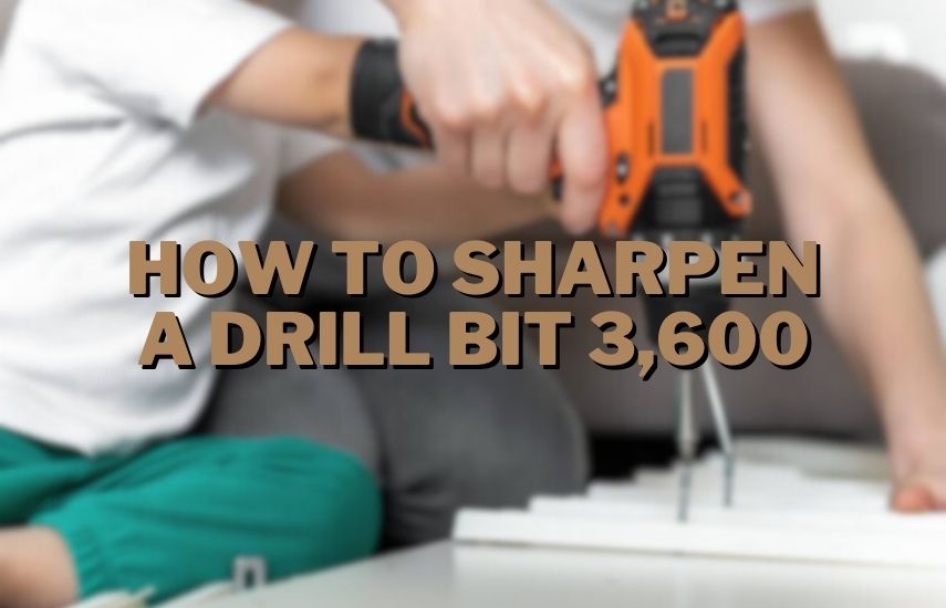How To Sharpen A Drill Bit 3,600