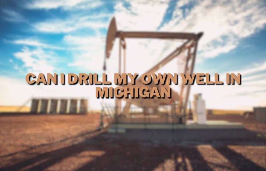 Can I Drill My Own Well In Michigan at drillsboss.com