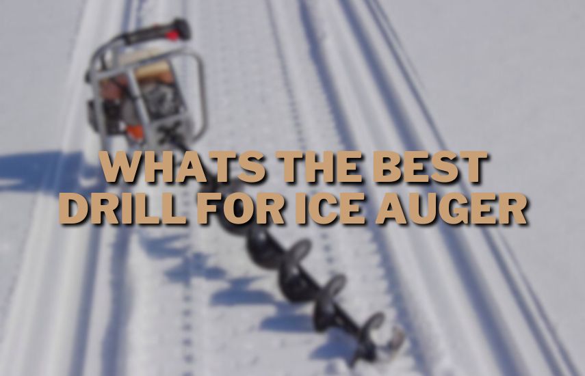 Whats The Best Drill For Ice Auger
