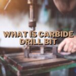 What Is Carbide Drill Bit