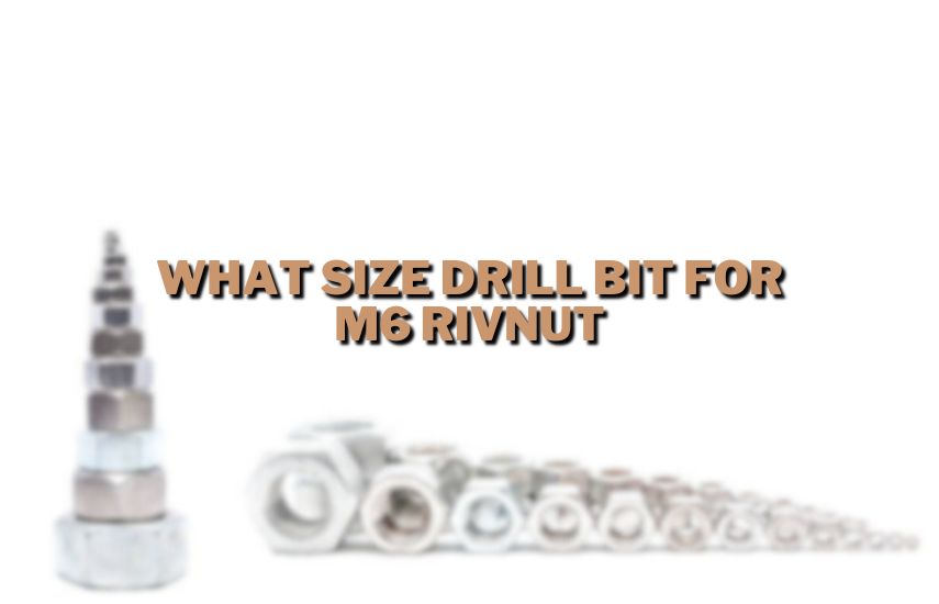 What Size Drill Bit For M6 Rivnut at drillsboss.com