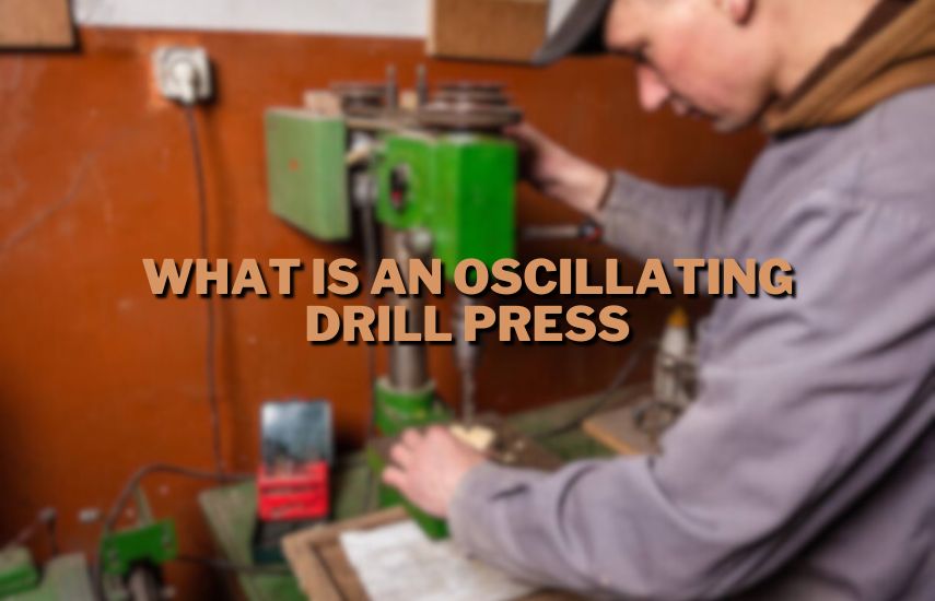 What Is An Oscillating Drill Press at drillsboss.com