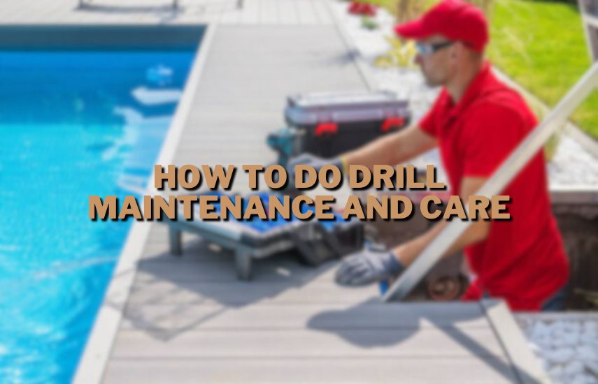 How To Do Drill Maintenance And Care at drillsboss.com