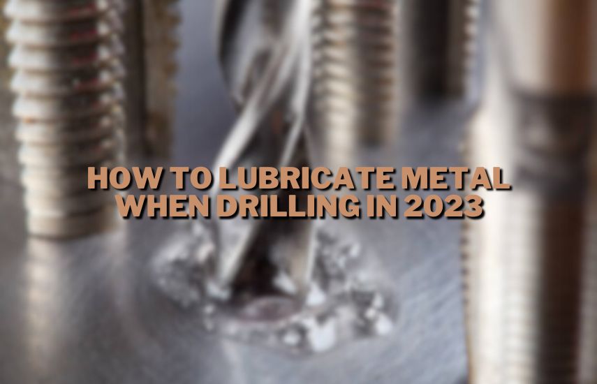 How to Lubricate Metal When Drilling In 2023 at drillsboss.com