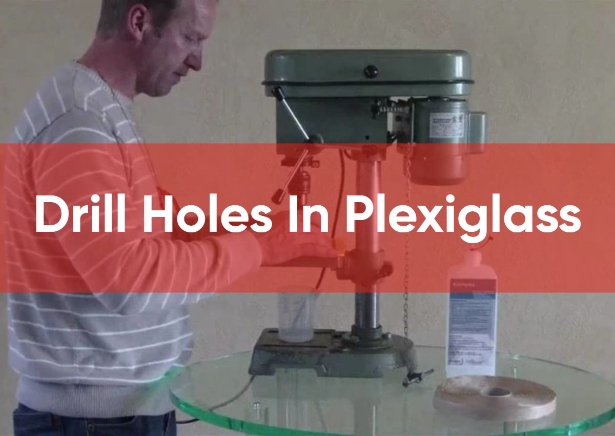 How To Drill Holes In Plexiglass