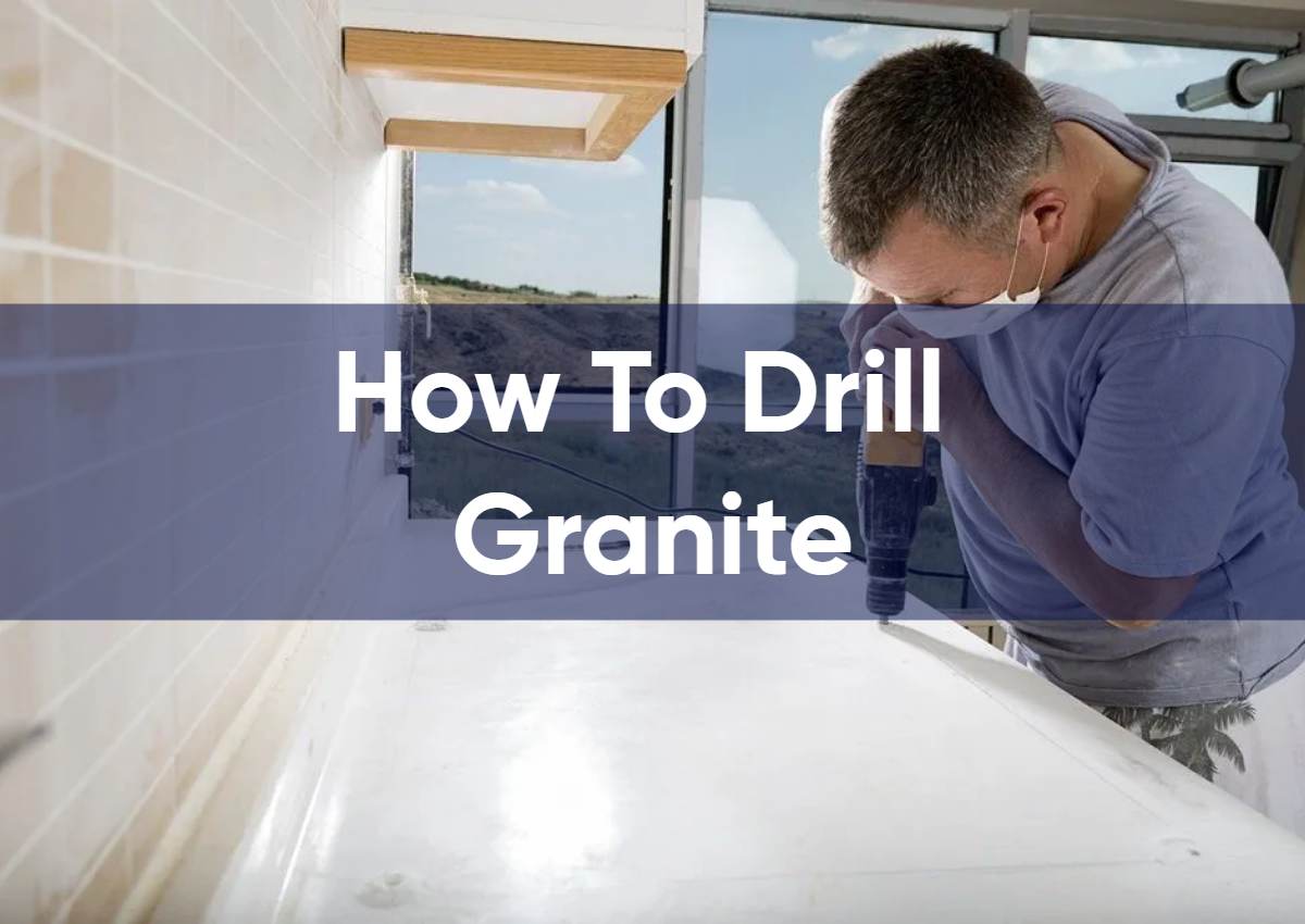 How To Drill Granite