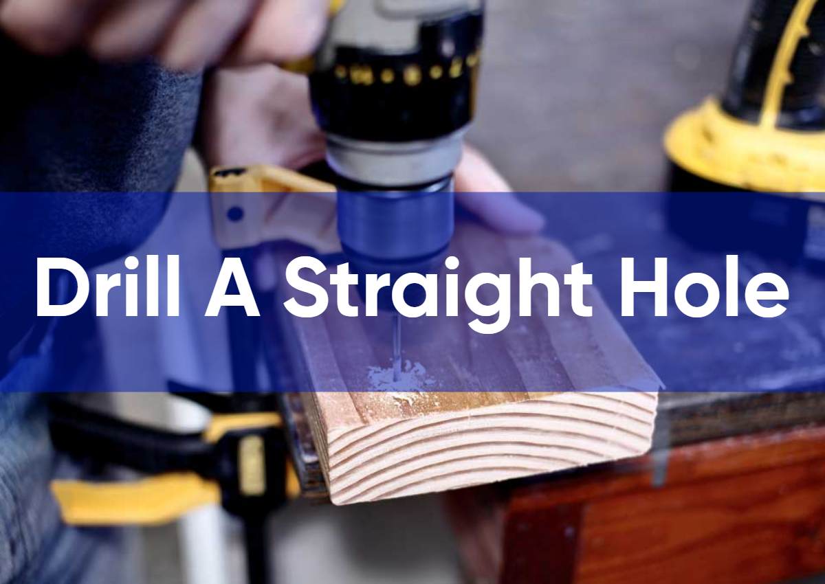How To Drill A Straight Hole