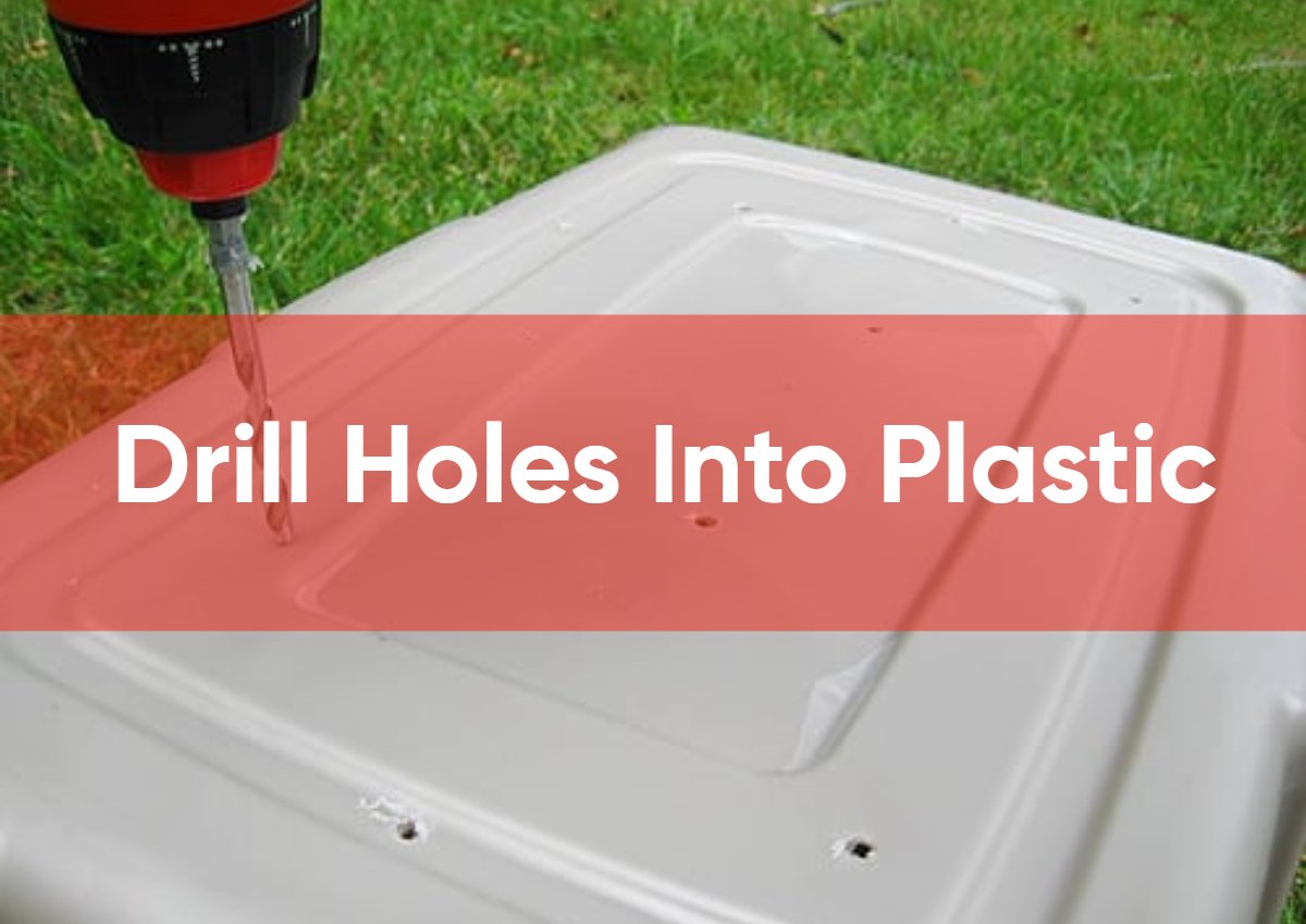 How To Drill Holes Into Plastic